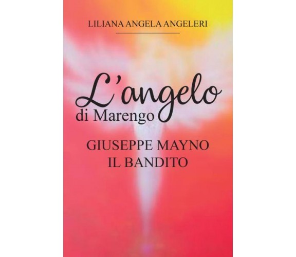 L’Angelo di Marengo - Giuseppe Mayno Il Bandito di Liliana Angela Angeleri,  202