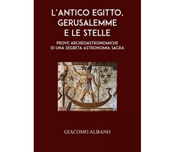 L’Antico Egitto, Gerusalemme e le stelle - Prove archeoastronomiche di una segre