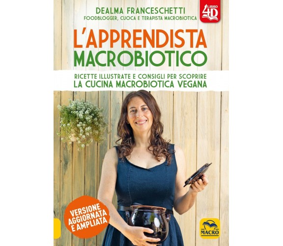 L’Apprendista Macrobiotico 4D. Ricette illustrate e consigli per scoprire la cuc