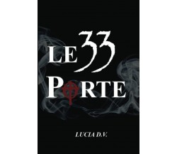 LE 33 PORTE - LUCIA D.V. - Independently published, 2021