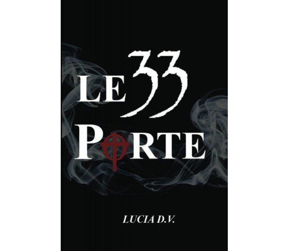 LE 33 PORTE - LUCIA D.V. - Independently published, 2021