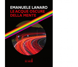 LE ACQUE OSCURE DELLA MENTE di EMANUELA LANARO - Del Faro, 2023