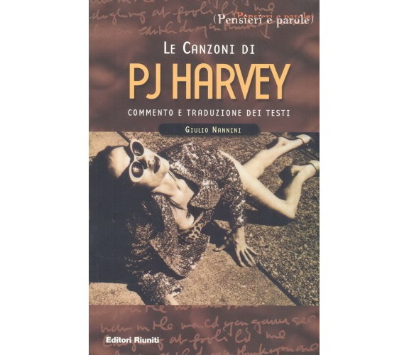 LE CANZONI DI PJ HARVEY - Commento e traduzione dei testi, Giulio Nannini, 2001