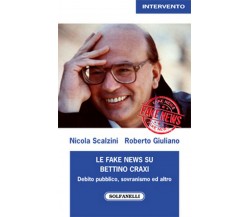 LE FAKE NEWS SU BETTINO CRAXI	 di Nicola Scalzini E Roberto Giuliano,  Solfanell