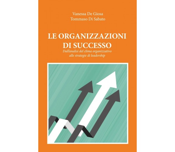 LE ORGANIZZAZIONI DI SUCCESSO - De Giosa, Di Sabato,  Youcanprint