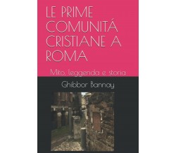 LE PRIME COMUNITÁ CRISTIANE A ROMA: Mito, leggenda e storia di Ghibbor Ben Banna