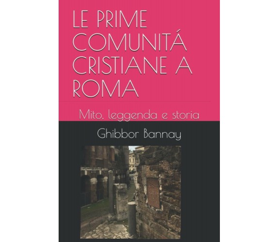 LE PRIME COMUNITÁ CRISTIANE A ROMA: Mito, leggenda e storia di Ghibbor Ben Banna