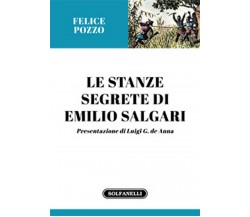 LE STANZE SEGRETE DI EMILIO SALGARI	 di Felice Pozzo,  Solfanelli Edizioni