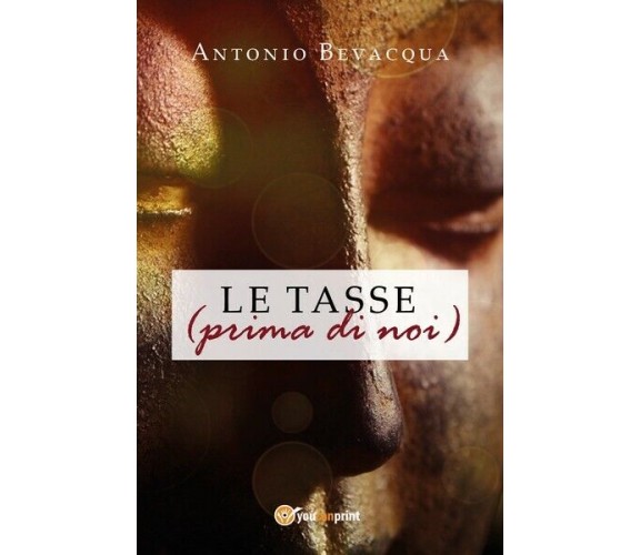 LE TASSE (prima di noi)  di Antonio Bevacqua,  2018,  Youcanprint - ER