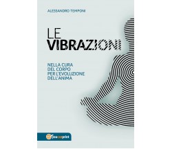 LE VIBRAZIONI - Nella cura del corpo per l’evoluzione dell’anima