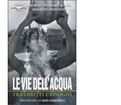 LE VIE DELL'ACQUA. TRA DIRITTI E BISOGNI di AA.VV. - edizioni alegre,2005