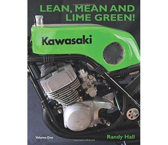 LEAN, MEAN AND LIME GREEN - RACING WITH KAWASAKI. VOLUME ONE - THE TWO-STROKE YE