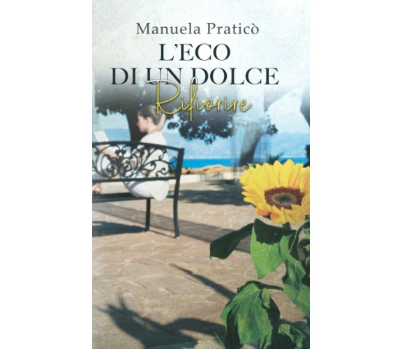 L’ECO DI UN DOLCE RIFIORIRE di Manuela Praticò,  2021,  Indipendently Published