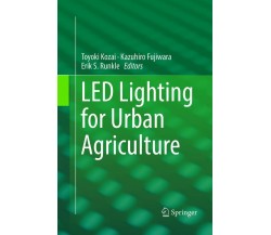 LED Lighting for Urban Agriculture - Toyoki Kozai - Springer, 2018