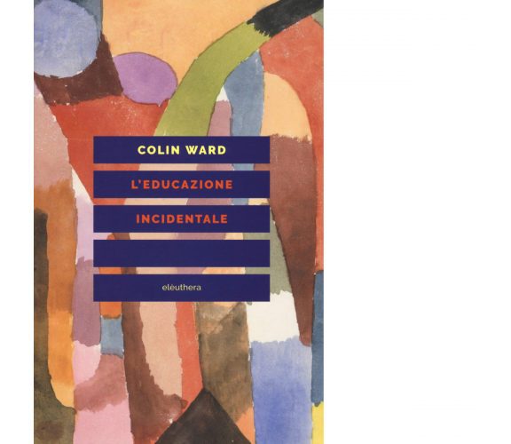 L'EDUCAZIONE INCIDENTALE di COLIN WARD - Elèuthera, 2018