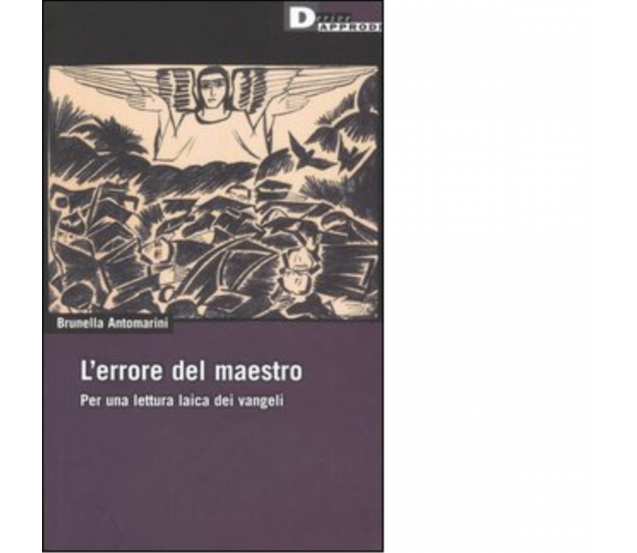 L'ERRORE DEL MAESTRO. di BRUNELLA ANTOMARINI - DeriveApprodi editore,2006