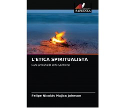 L'ETICA SPIRITUALISTA - FELI MUJICA JOHNSON - Edizioni Sapienza, 2021