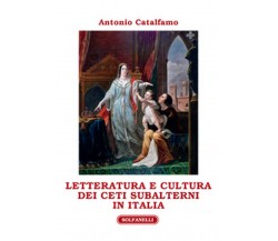 LETTERATURA E CULTURA DEI CETI SUBALTERNI IN ITALIA	 di Antonio Catalfamo