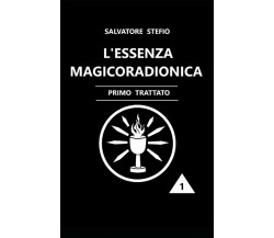 L’Essenza Magicoradionica: Primo Trattato di Salvatore Stefio,  2021,  Indipende