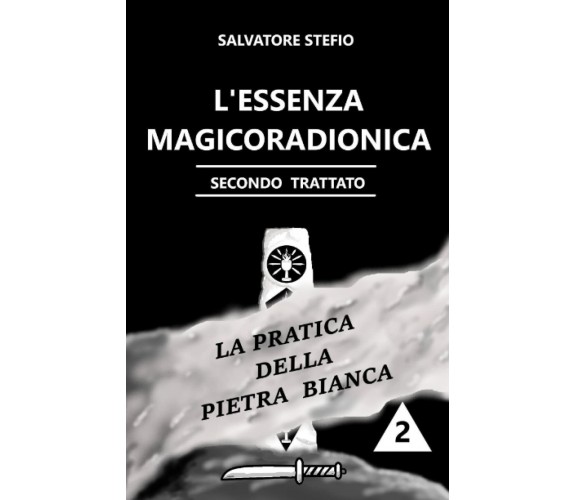 L’Essenza Magicoradionica - Secondo Trattato: La Pratica della Pietra Bianca di 