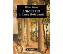 L’HOLBEIN DI LADY BELDONALD	 di Henry James,  Solfanelli Edizioni