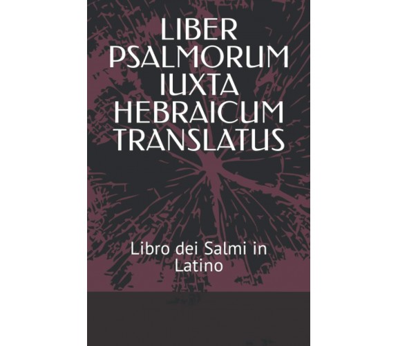 LIBER PSALMORUM IUXTA HEBRAICUM TRANSLATUS: LIBRO DEI SALMI IN LATINO di Filippo