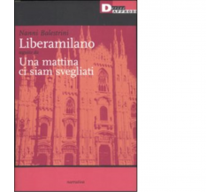 LIBERAMILANO. UNA MATTINA CI SIAM SVEGLIATI di NANNI BALESTRINI - DeriveApprodi