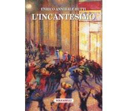 L’INCANTESIMO	 di Enrico Annibale Butti,  Solfanelli Edizioni