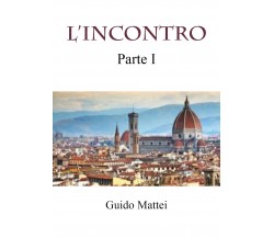 L’INCONTRO. Parte prima di Guido Mattei,  2021,  Youcanprint