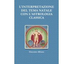 L'INTERPRETAZIONE DEL TEMA NATALE CON L'ASTROLOGIA CLASSICA-Giacomo Albano-2015