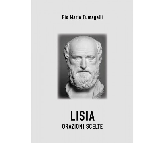 LISIA: ORAZIONI SCELTE di Pio Mario Fumagalli,  2022,  Youcanprint