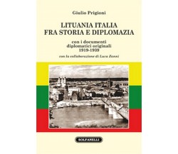 LITUANIA ITALIA FRA STORIA E DIPLOMAZIA	 di Giulio Prigioni,  Solfanelli Edizion