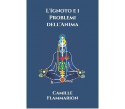 L’Ignoto e i Problemi dell’Anima di Camille Flammarion,  2020,  Independently Pu