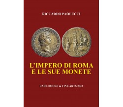 L’Impero di Roma e le sue monete di Riccardo Paolucci,  2022,  Youcanprint