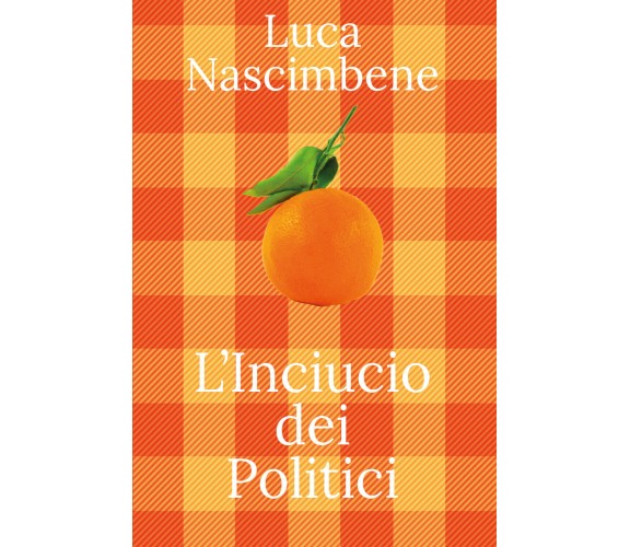 L’Inciucio dei politici di Luca Nascimbene,  2022,  Youcanprint