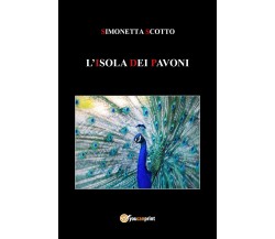 L'Isola dei Pavoni di Simonetta Scotto (Youcanprint, 2018)