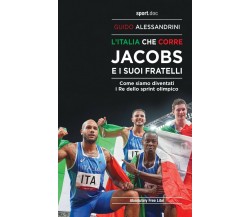 L'Italia che corre. Jacobs e i suoi fratelli - Guido Alessandrini - 2022