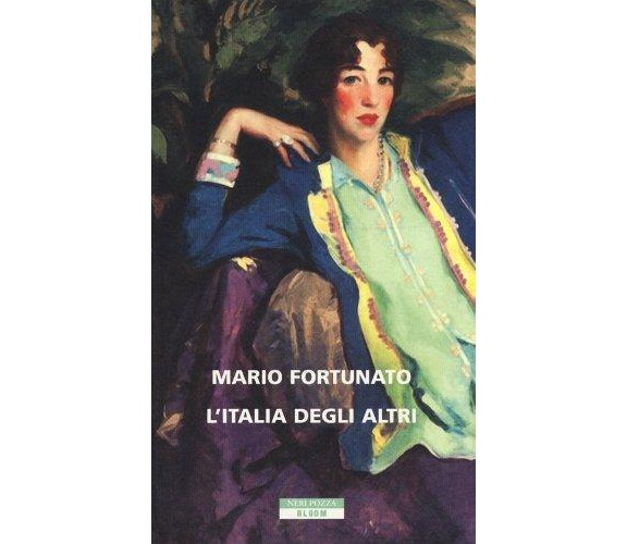 L'Italia degli altri - Mario Fortunato - Neri Pozza,2013 - A