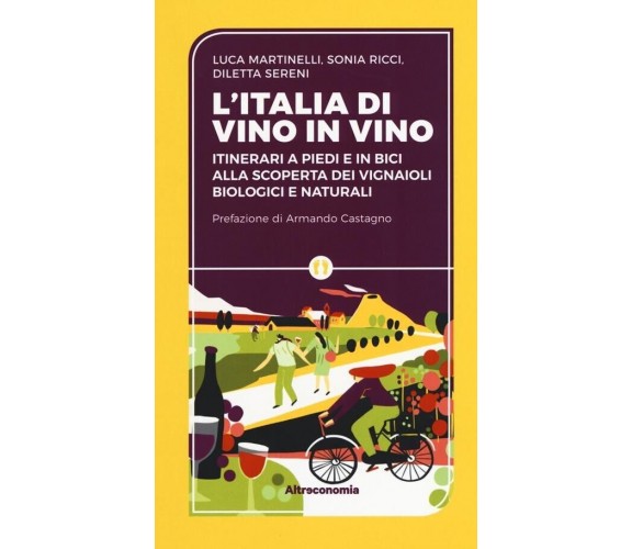 L’Italia di vino in vino. Itinerari a piedi e in bici alla scoperta dei vignaiol