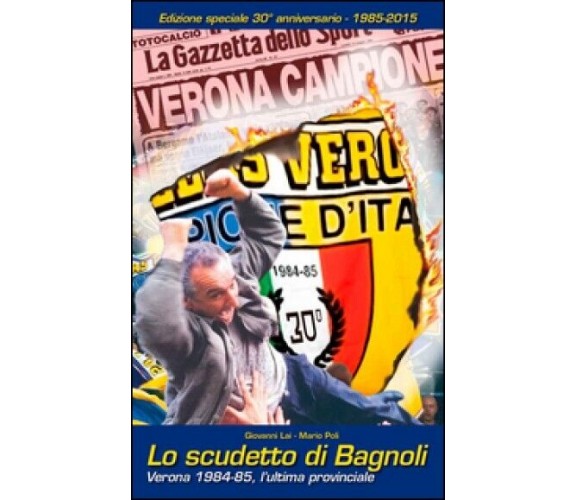 LO SCUDETTO DI BAGNOLI. Edizione speciale 30° anniversario - 1985-2015 di Giova