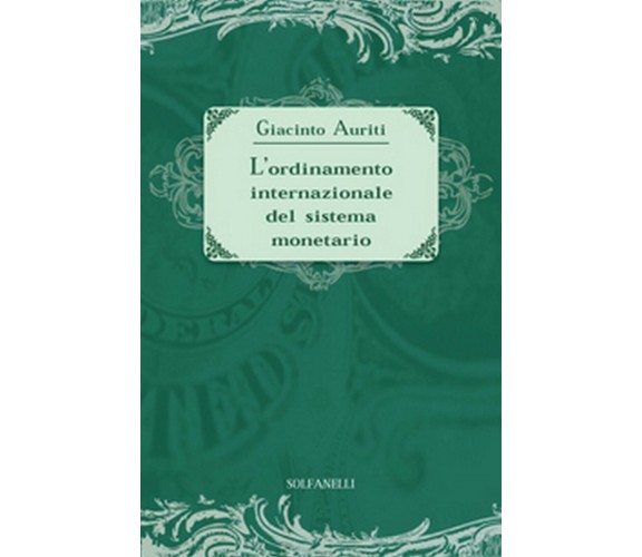 L’ORDINAMENTO INTERNAZIONALE DEL SISTEMA MONETARIO, Giacinto Auriti, Solfanelli