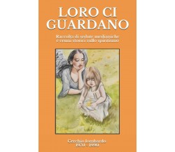 LORO CI GUARDANO: Raccolta di sedute medianiche e cenni storici sullo spiritismo