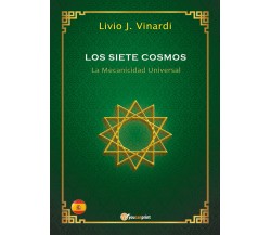 LOS SIETE COSMOS – La Mecanicidad Universal (EN ESPAÑOL)