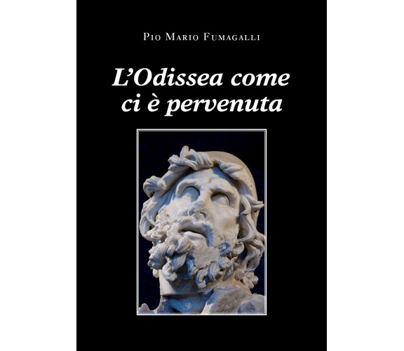 L’Odissea come ci è pervenuta di Pio Mario Fumagalli,  2021,  Youcanprint