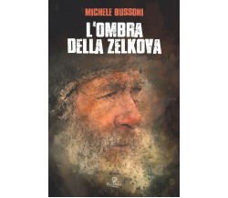 L’Ombra Della Zelkova di Michele Bussoni,  2021,  Indipendently Published