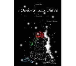 L’Ombra della Neve. Volume 1	 di Alice Tani,  2018,  Youcanprint