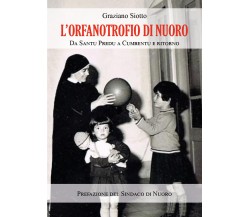 L’Orfanotrofio di Nuoro. Da Santu Predu a Cumbentu e ritorno di Graziano Siotto,