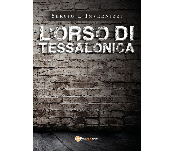 L’Orso di Tessalonica di Sergio L Invernizzi,  2021,  Youcanprint