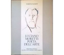 LUCIANO MORETTI POETA DELL'ARTE -  ROBERTA RUGGERI (1987) Ca