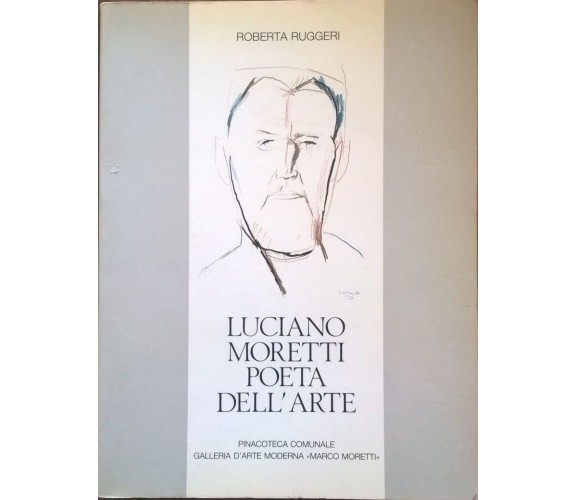 LUCIANO MORETTI POETA DELL'ARTE -  ROBERTA RUGGERI (1987) Ca